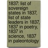 1837: List Of Sovereign States In 1837, List Of State Leaders In 1837, 1837 In Poetry, 1837 In Science, 1837 In Paleontology door Books Llc