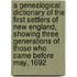 A Genealogical Dictionary of the First Settlers of New England, Showing Three Generations of Those Who Came Before May, 1692