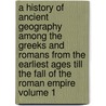 A History of Ancient Geography Among the Greeks and Romans from the Earliest Ages Till the Fall of the Roman Empire Volume 1 door Edward Herbert Bunbury