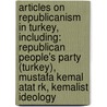 Articles On Republicanism In Turkey, Including: Republican People's Party (Turkey), Mustafa Kemal Atat Rk, Kemalist Ideology door Hephaestus Books