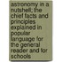 Astronomy In A Nutshell; The Chief Facts And Principles Explained In Popular Language For The General Reader And For Schools