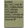 Bulletin Gï¿½Nï¿½Ral De Thï¿½Rapeutique Mï¿½Dicale, Chirurgicale, Obstï¿½Tricale Et Pharmaceutique, Volume 87 by Societe De Thrapeutique