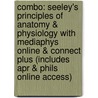 Combo: Seeley's Principles of Anatomy & Physiology with Mediaphys Online & Connect Plus (Includes Apr & Phils Online Access) by Philip Tate