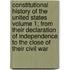 Constitutional History of the United States Volume 1; From Their Declaration of Independence to the Close of Their Civil War