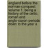 England Before the Norman Conquest Volume 1; Being a History of the Celtic, Roman and Anglo-Saxon Periods Down to the Year a
