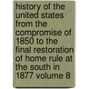 History of the United States from the Compromise of 1850 to the Final Restoration of Home Rule at the South in 1877 Volume 8 door James Ford Rhodes