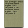 Lists Of Knight's Cross Recipients: List Of Knight's Cross Recipients Of The Waffen-Ss, List Of Knight's Cross Recipients: H door Books Llc
