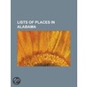 Lists Of Places In Alabama: List Of Counties In Alabama, List Of Cities And Towns In Alabama, List Of Places In Alabama: S-Z by Books Llc
