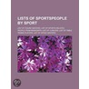 Lists Of Sportspeople By Sport: List Of Figure Skaters, List Of Curlers, List Of Speed Skaters, List Of Table Tennis Players by Books Llc