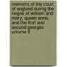 Memoirs of the Court of England During the Reigns of William and Mary, Queen Anne, and the First and Second Georges Volume 9 by John Heneage Jesse