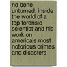 No Bone Unturned: Inside The World Of A Top Forensic Scientist And His Work On America's Most Notorious Crimes And Disasters door Jeff Benedict