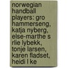 Norwegian Handball Players: Gro Hammerseng, Katja Nyberg, Else-Marthe S Rlie Lybekk, Tonje Larsen, Karen Fladset, Heidi L Ke by Source Wikipedia