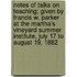 Notes of Talks on Teaching; Given by Francis W. Parker at the Martha's Vineyard Summer Institute, July 17 to August 19, 1882