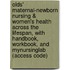 Olds' Maternal-Newborn Nursing & Women's Health Across The Lifespan, With Handbook, Workbook, And Mynursinglab (Access Code)