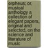 Orpheus; Or, Musical Anthology a Collection of Elegant Papers, Original and Selected, on the Science and Literature of Music