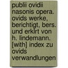 Publii Ovidii Nasonis Opera. Ovids Werke, Berichtigt, Bers. Und Erklrt Von H. Lindemann. [With] Index Zu Ovids Verwandlungen door Publius Ovidius Naso
