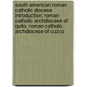 South American Roman Catholic Diocese Introduction: Roman Catholic Archdiocese Of Quito, Roman Catholic Archdiocese Of Cuzco door Source Wikipedia