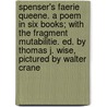 Spenser's Faerie Queene. a Poem in Six Books; With the Fragment Mutabilitie. Ed. by Thomas J. Wise, Pictured by Walter Crane door Thomas James Wise