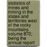 Statistics of Mines and Mining in the States and Territories West of the Rocky Mountains Volume 870; Being the Annual Report