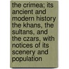 The Crimea; Its Ancient and Modern History the Khans, the Sultans, and the Czars, with Notices of Its Scenery and Population door Thomas Milner