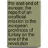 The East End Of Europe; The Report Of An Unofficial Mission To The European Provinces Of Turkey On The Eve Of The Revolution