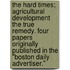The Hard Times; Agricultural Development The True Remedy. Four Papers Originally Published In The "Boston Daily Advertiser."