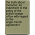 The Truth about Morocco; An Indictment of the Policy of the British Foreign Office with Regard to the Anglo-French Agreement
