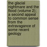 the Glacial Nightmare and the Flood (Volume 2); a Second Appeal to Common Sense from the Extravagance of Some Recent Geology door Howorth