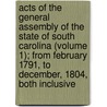 Acts Of The General Assembly Of The State Of South Carolina (Volume 1); From February 1791, To December, 1804, Both Inclusive door South Carolina
