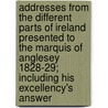 Addresses from the Different Parts of Ireland Presented to the Marquis of Anglesey 1828-29; Including His Excellency's Answer door Henry William Paget