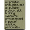 Air Pollution: Orimulsion, Pop Air Pollution Protocol, Sick Building Syndrome, Environmental Impact Of Aviation, Particulates by Source Wikipedia