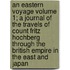 An Eastern Voyage Volume 1; A Journal of the Travels of Count Fritz Hochberg Through the British Empire in the East and Japan