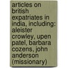 Articles On British Expatriates In India, Including: Aleister Crowley, Upen Patel, Barbara Cozens, John Anderson (Missionary) by Hephaestus Books