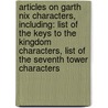 Articles On Garth Nix Characters, Including: List Of The Keys To The Kingdom Characters, List Of The Seventh Tower Characters door Hephaestus Books