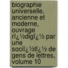 Biographie Universelle, Ancienne Et Moderne, Ouvrage Rï¿½Digï¿½ Par Une Sociï¿½Tï¿½ De Gens De Lettres, Volume 10 by Biographie