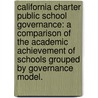 California Charter Public School Governance: A Comparison Of The Academic Achievement Of Schools Grouped By Governance Model. door Caprice Yvonne Young