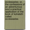 Ecclesiastes; Or, the Confessions of an Adventurous Soul a Practical Application of the Book of Koheleth Called  Ecclesiastes door Minos Devine