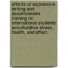 Effects Of Expressive Writing And Assertiveness Training On International Students' Acculturative Stress, Health, And Affect. door Shedeh Tavakoli-Moayed