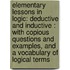 Elementary Lessons in Logic: Deductive and Inductive : with Copious Questions and Examples, and a Vocabulary of Logical Terms