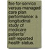 Fee-For-Service Versus Managed Care Plan Performance: A Longitudinal Study Of Medicare Patients' Self-Reported Health Status.