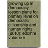 Growing Up In Democracy - Lesson Plans For Primary Level On Democratic Citizenship And Human Rights (2010): Edc/hre Volume Ii by Directorate Council of Europe