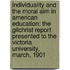 Individuality and the Moral Aim in American Education: the Gilchrist Report Presented to the Victoria University, March, 1901