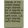 Islands Of The United States Virgin Islands: List Of Islands In The Caribbean, Saint Croix, U.S. Virgin Islands, Saint Thomas door Books Llc