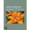 Jamaican Christians: Jamaican Anglicans, Jamaican Christadelphians, Jamaican Christian Missionaries, Jamaican Roman Catholics door Source Wikipedia