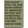 Kids Beyond Limits: The Anat Baniel Method for Awakening the Brain and Transforming the Life of Your Child with Special Needs door Anat Baniel