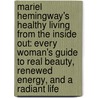 Mariel Hemingway's Healthy Living From The Inside Out: Every Woman's Guide To Real Beauty, Renewed Energy, And A Radiant Life door Mariel Hemingway