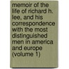 Memoir Of The Life Of Richard H. Lee, And His Correspondence With The Most Distinguished Men In America And Europe (Volume 1) by Richard Henry Lee