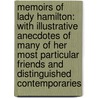 Memoirs Of Lady Hamilton: With Illustrative Anecdotes Of Many Of Her Most Particular Friends And Distinguished Contemporaries by Emma Hamilton
