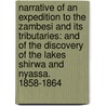 Narrative of an Expedition to the Zambesi and Its Tributaries: and of the Discovery of the Lakes Shirwa and Nyassa. 1858-1864 door Dr David Livingstone