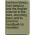 Northern France, from Belgium and the English Channel to the Loire, Excluding Paris and Its Environs; Handbook for Travellers